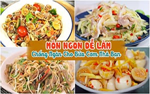 Các món ăn ngon dễ làm, đơn giản, đầy đủ dưỡng chất cho cả nhà