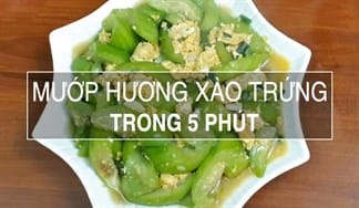 Bí quyết nấu món mướp xào trứng đơn giản mà thơm ngon tuyệt đỉnh